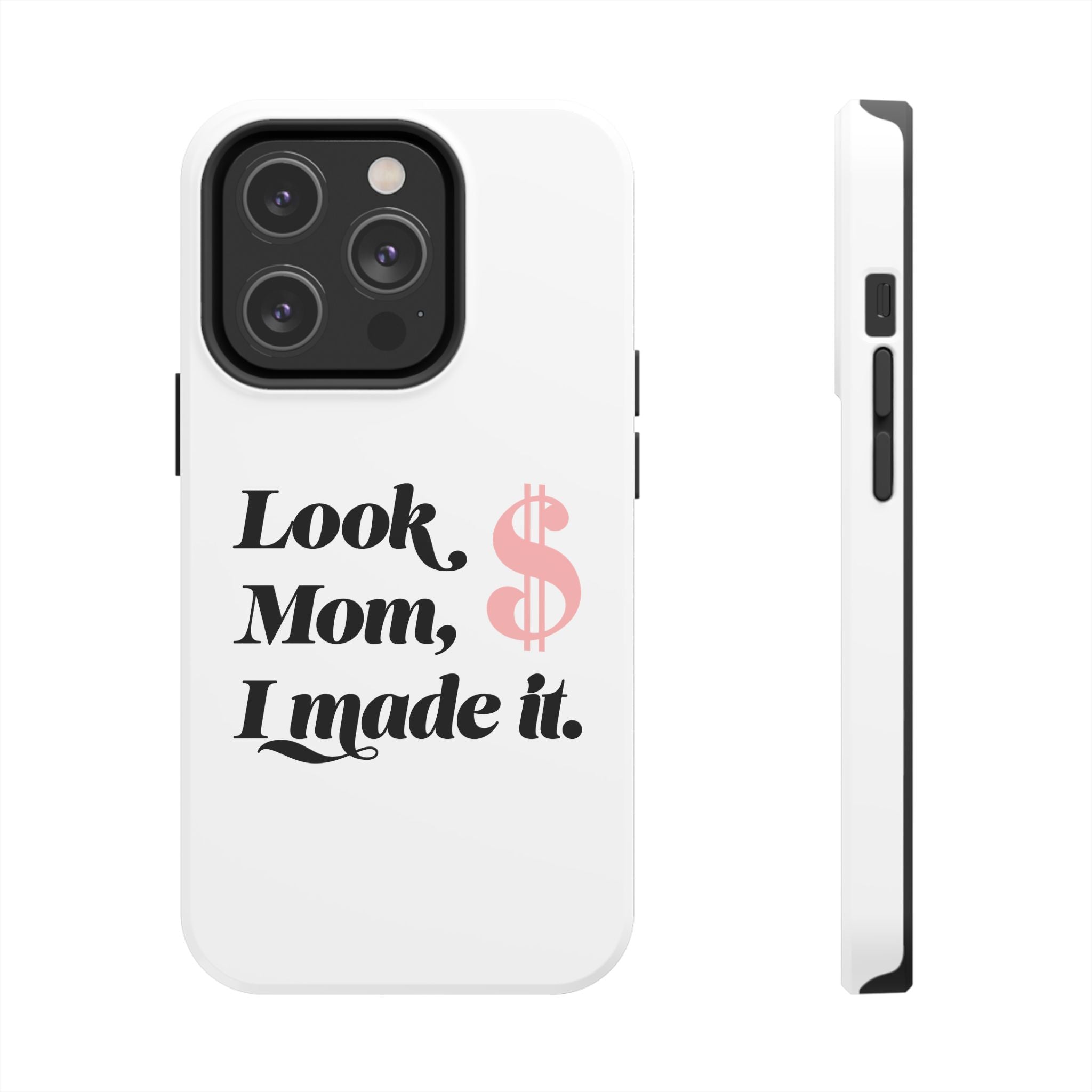 Look Mom, I Made It Phone Case — Motivational Money Quote Tough Case