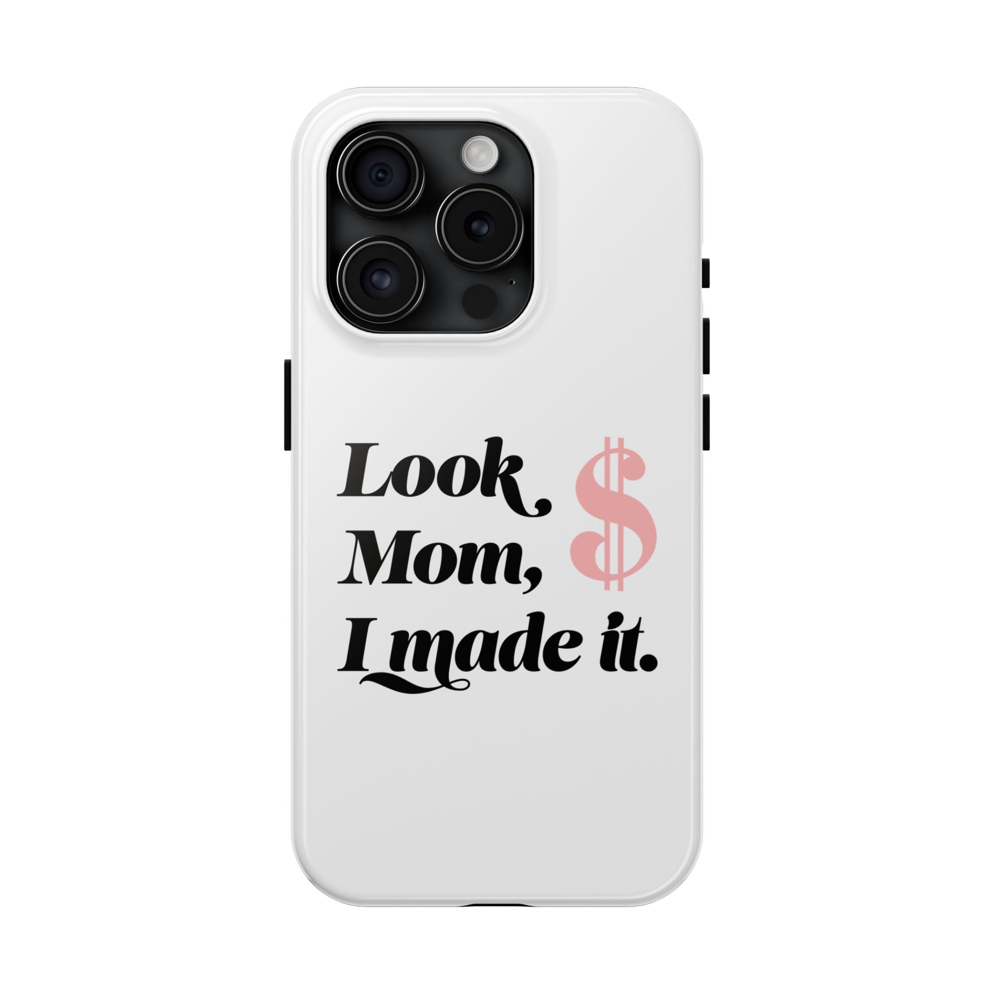 Look Mom, I Made It Phone Case — Motivational Money Quote Tough Case