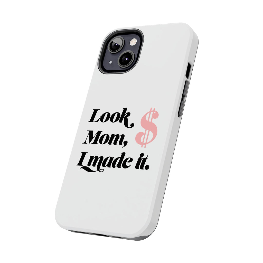 Look Mom, I Made It Phone Case — Motivational Money Quote Tough Case