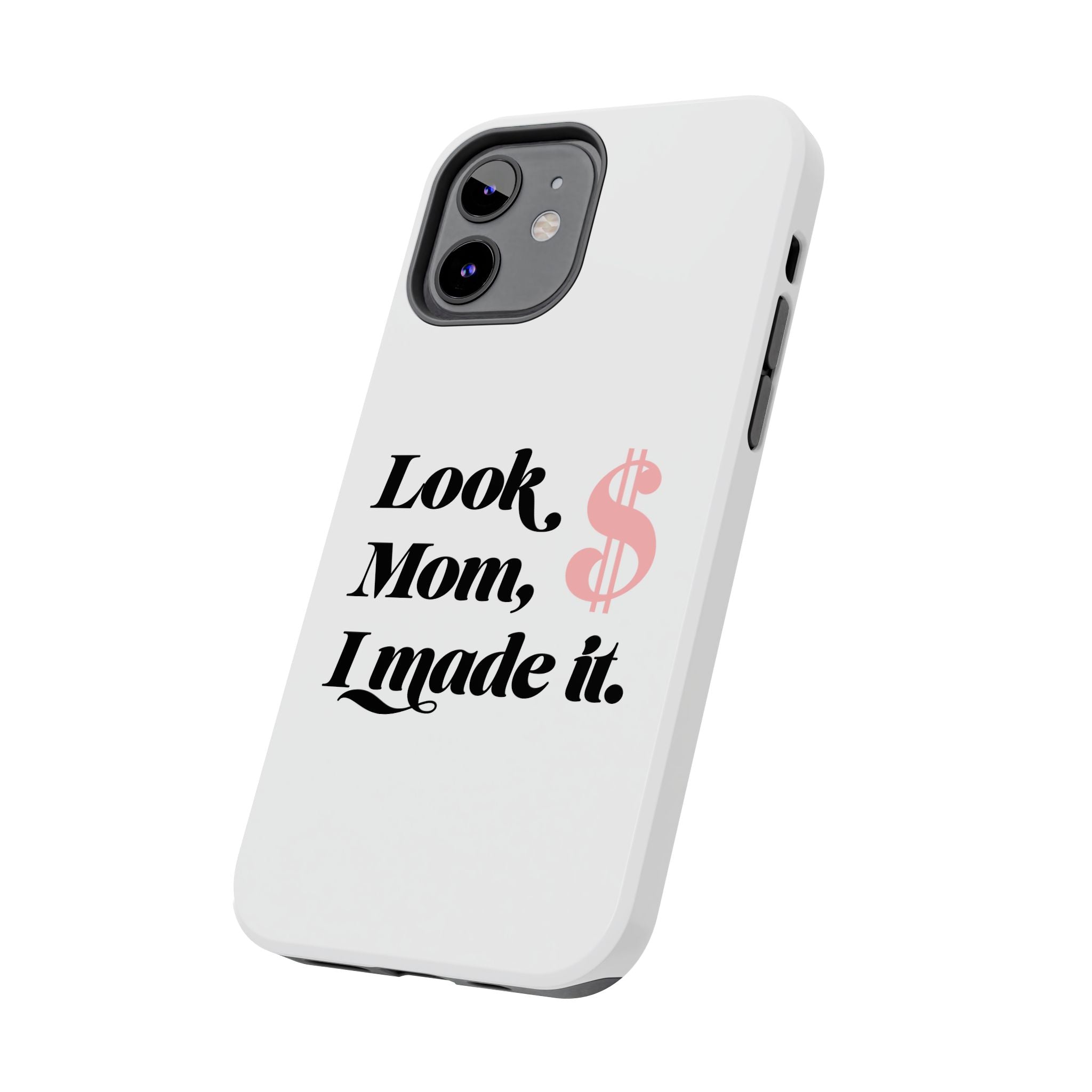 Look Mom, I Made It Phone Case — Motivational Money Quote Tough Case