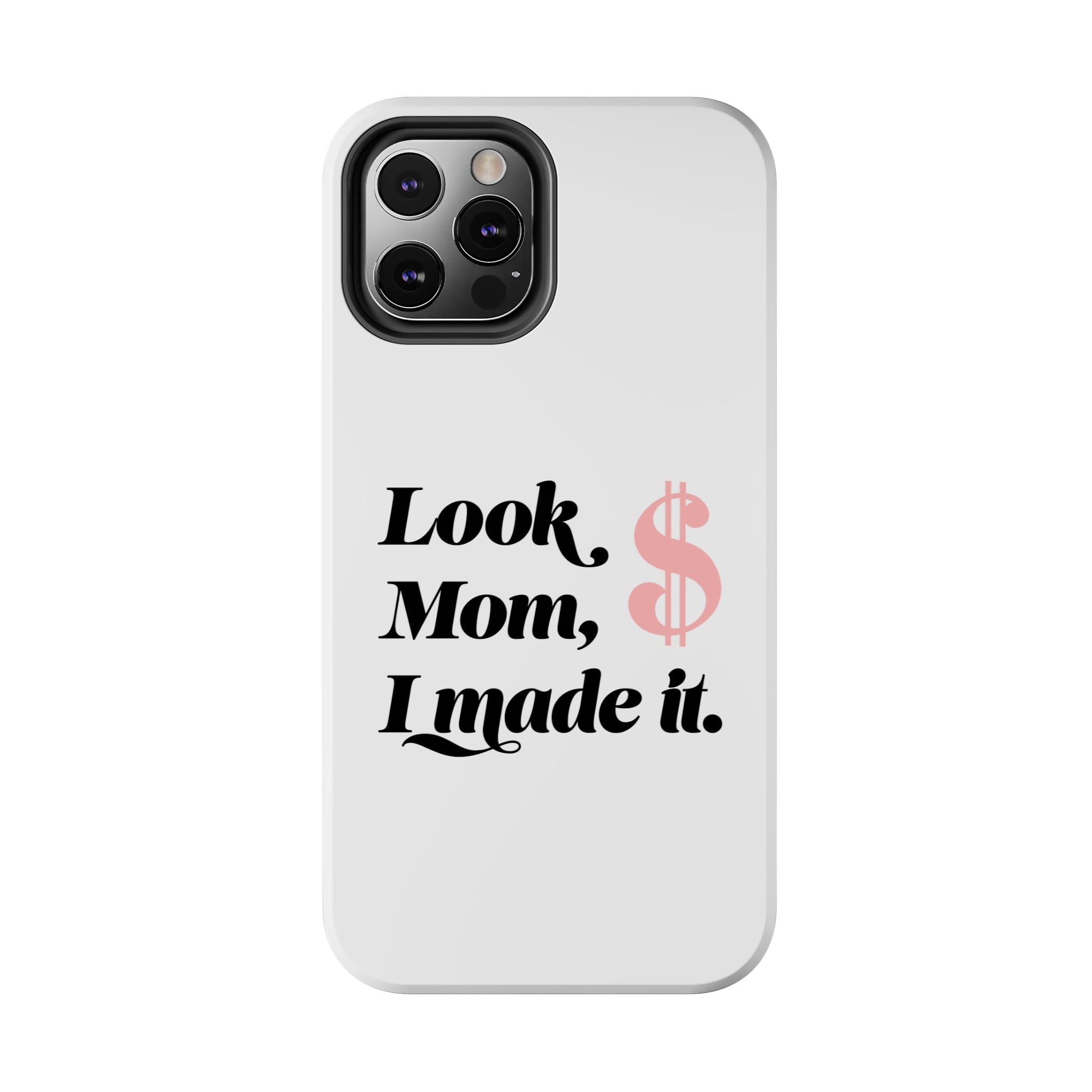 Look Mom, I Made It Phone Case — Motivational Money Quote Tough Case