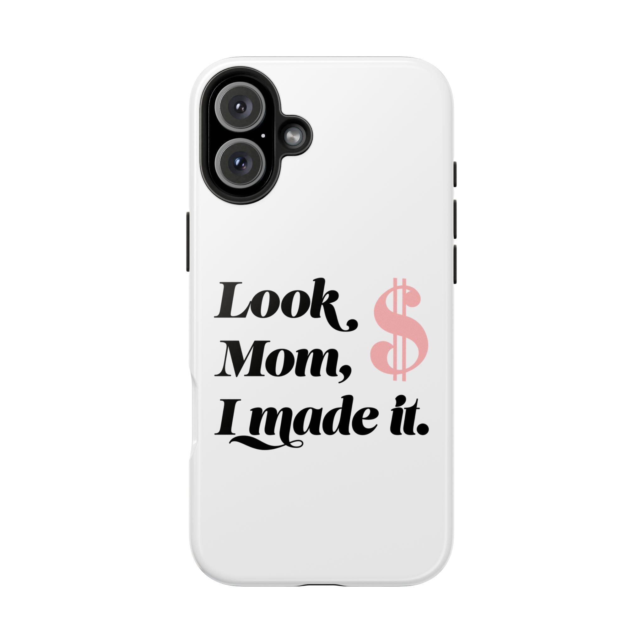 Look Mom, I Made It Phone Case — Motivational Money Quote Tough Case