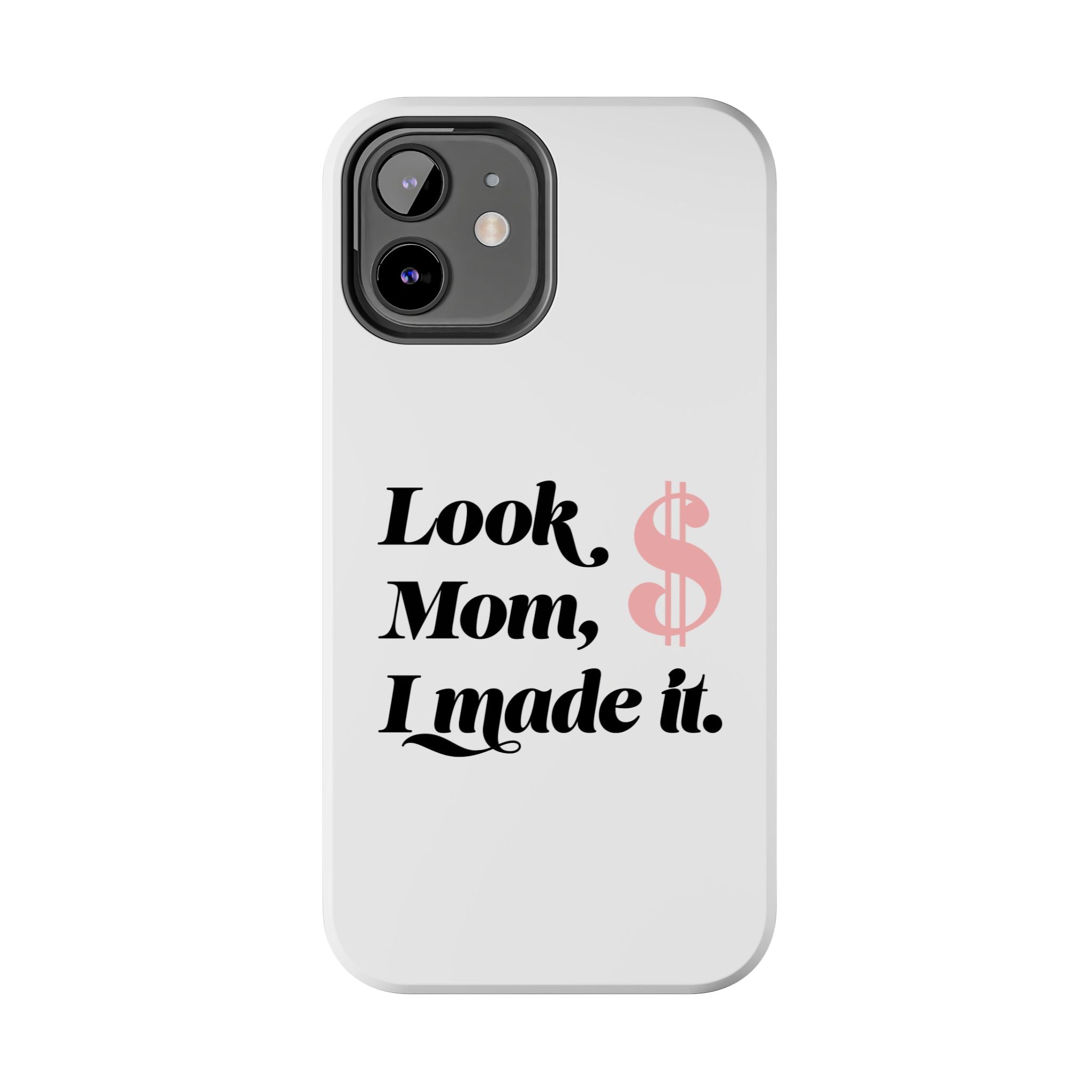 Look Mom, I Made It Phone Case — Motivational Money Quote Tough Case