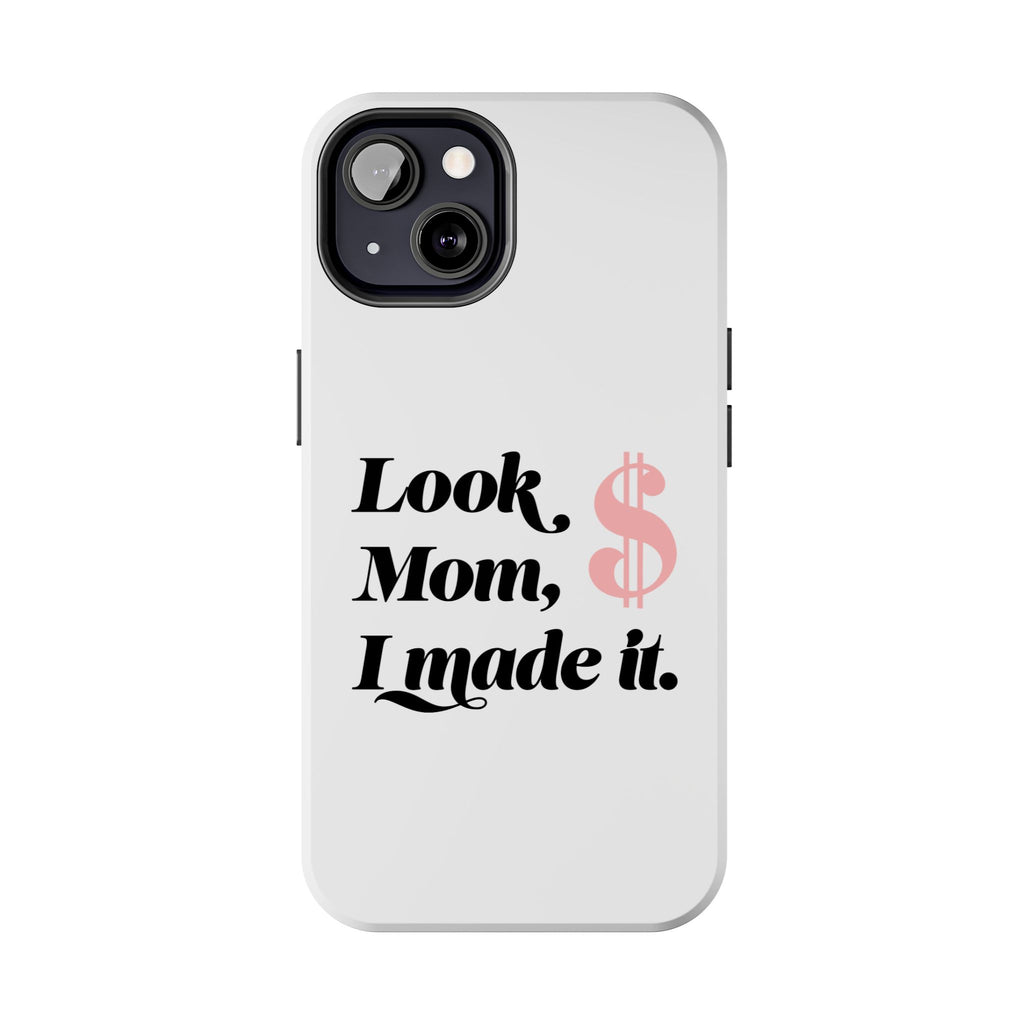 Look Mom, I Made It Phone Case — Motivational Money Quote Tough Case
