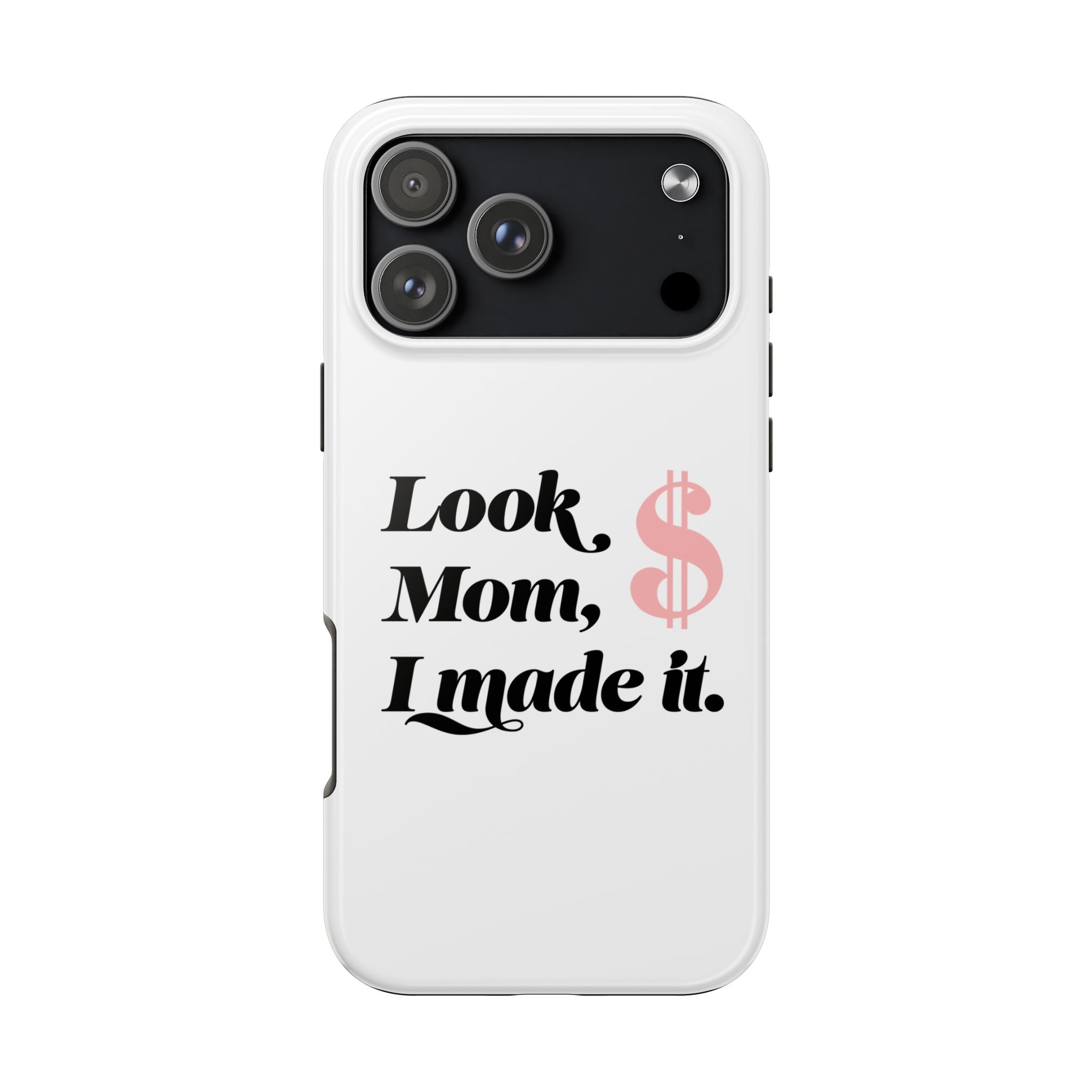 Look Mom, I Made It Phone Case — Motivational Money Quote Tough Case