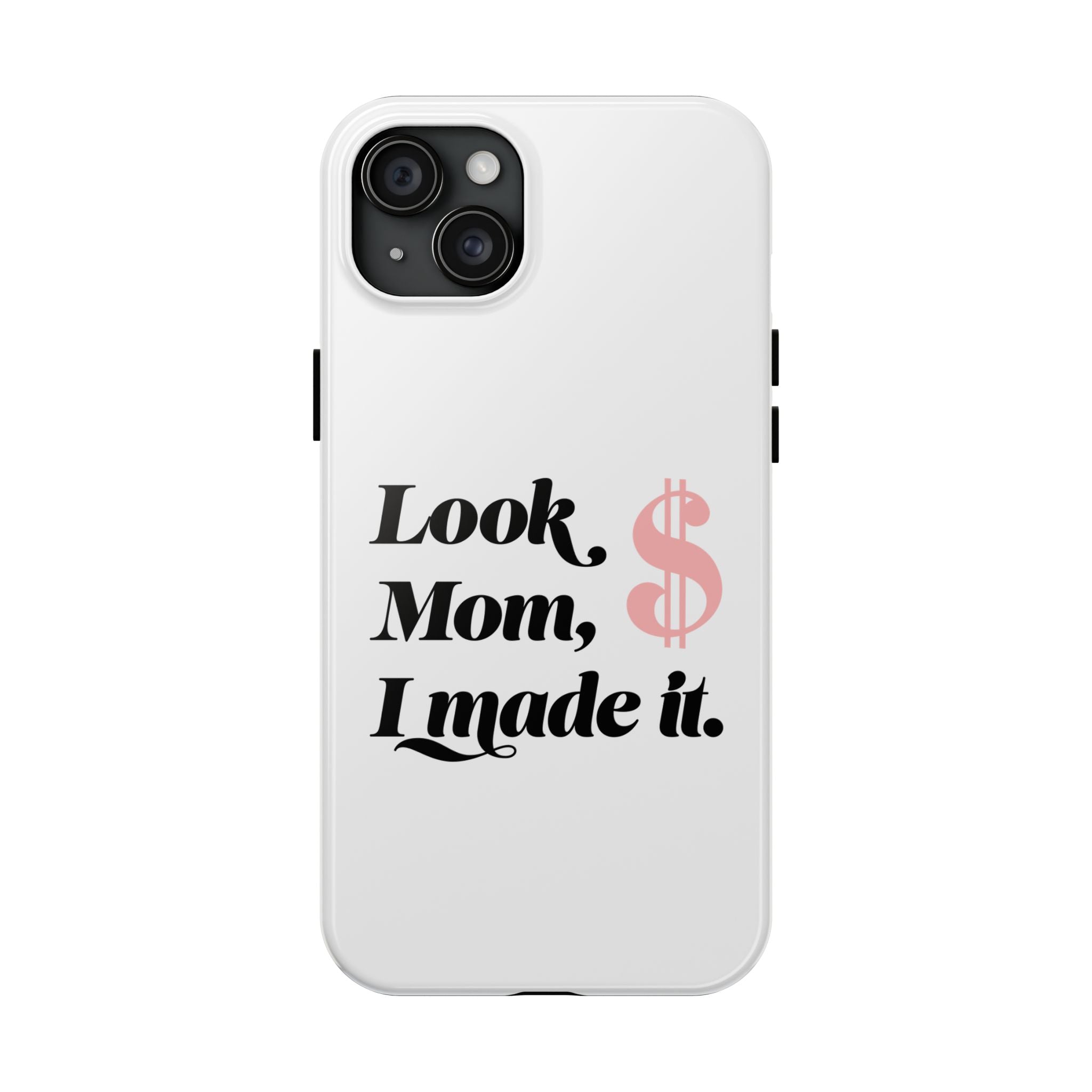 Look Mom, I Made It Phone Case — Motivational Money Quote Tough Case