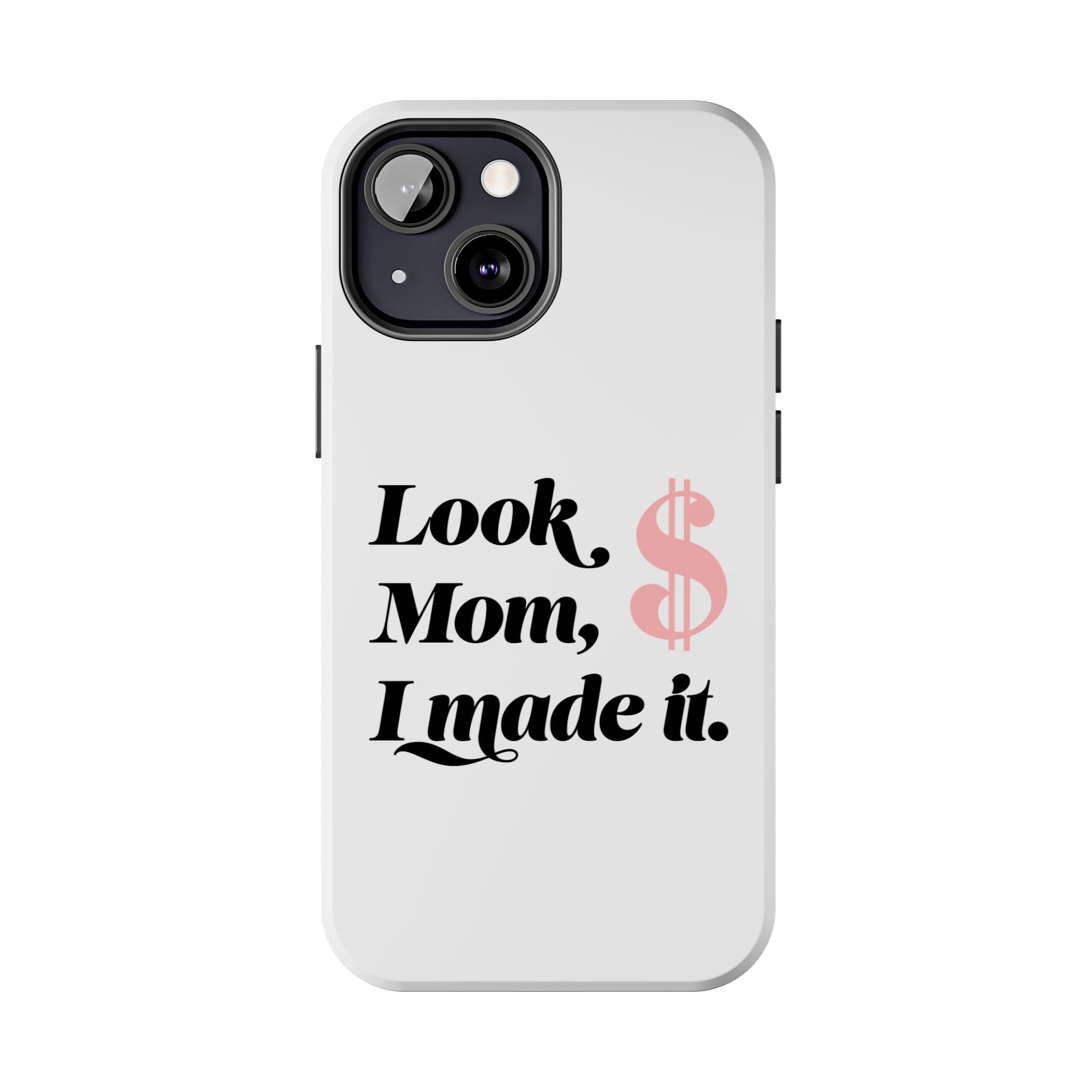 Look Mom, I Made It Phone Case — Motivational Money Quote Tough Case