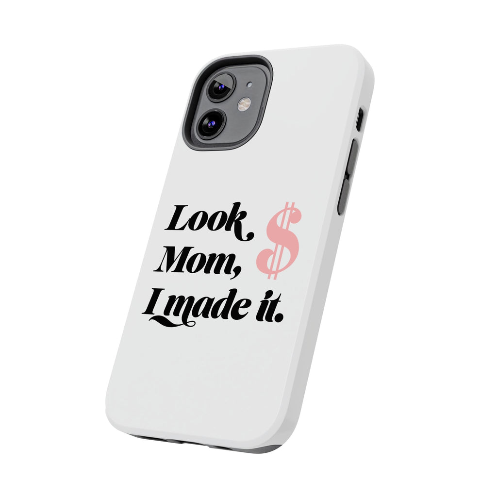 Look Mom, I Made It Phone Case — Motivational Money Quote Tough Case