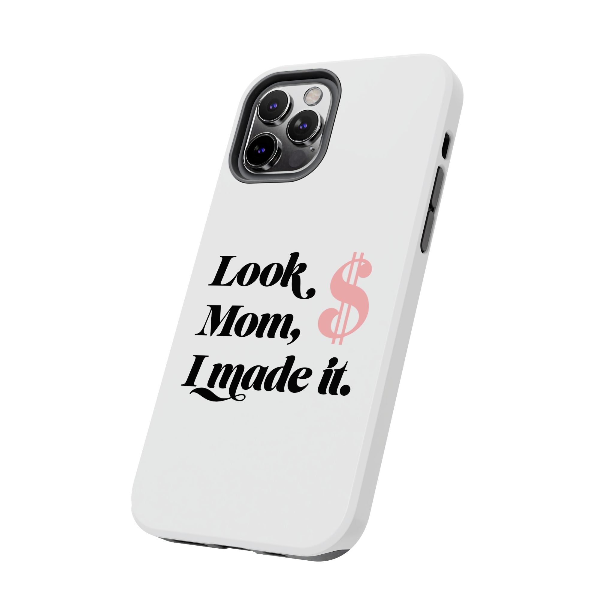 Look Mom, I Made It Phone Case — Motivational Money Quote Tough Case
