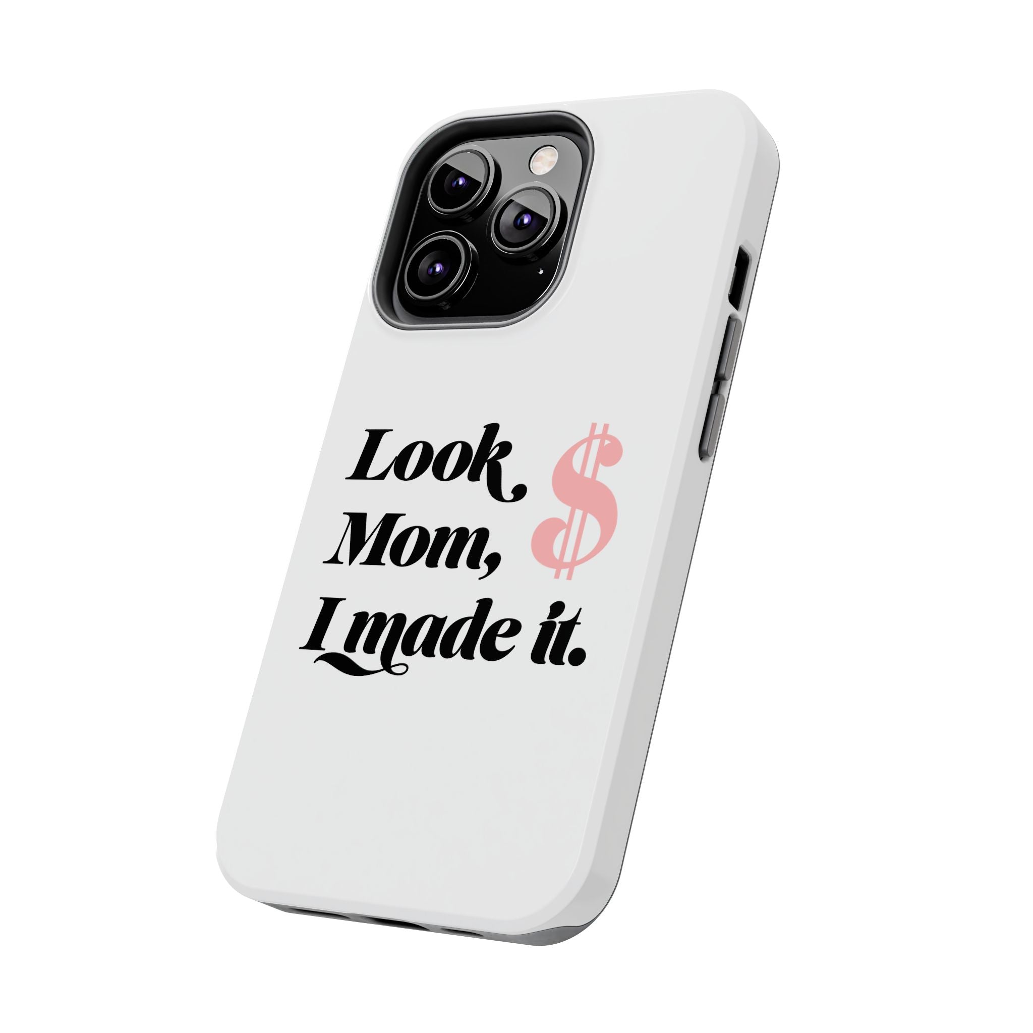 Look Mom, I Made It Phone Case — Motivational Money Quote Tough Case