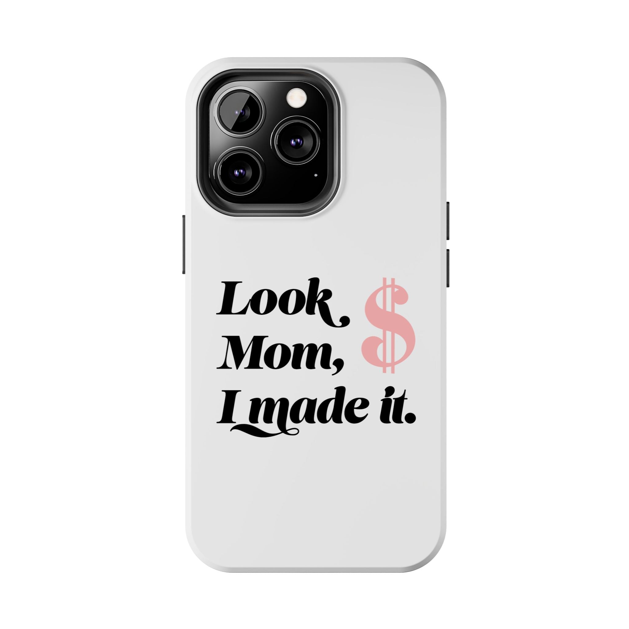 Look Mom, I Made It Phone Case — Motivational Money Quote Tough Case