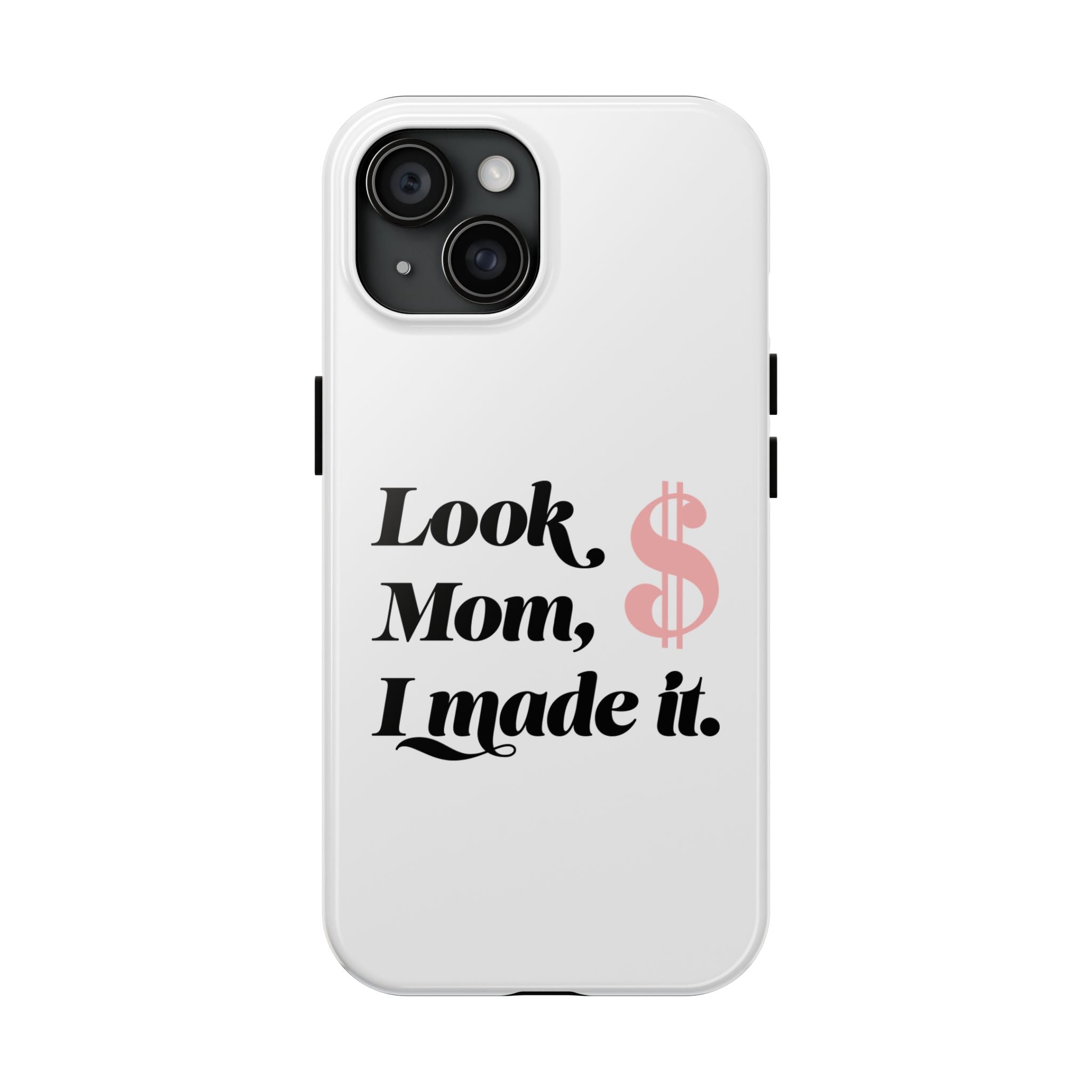 Look Mom, I Made It Phone Case — Motivational Money Quote Tough Case